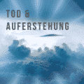 Tod und Auferstehung